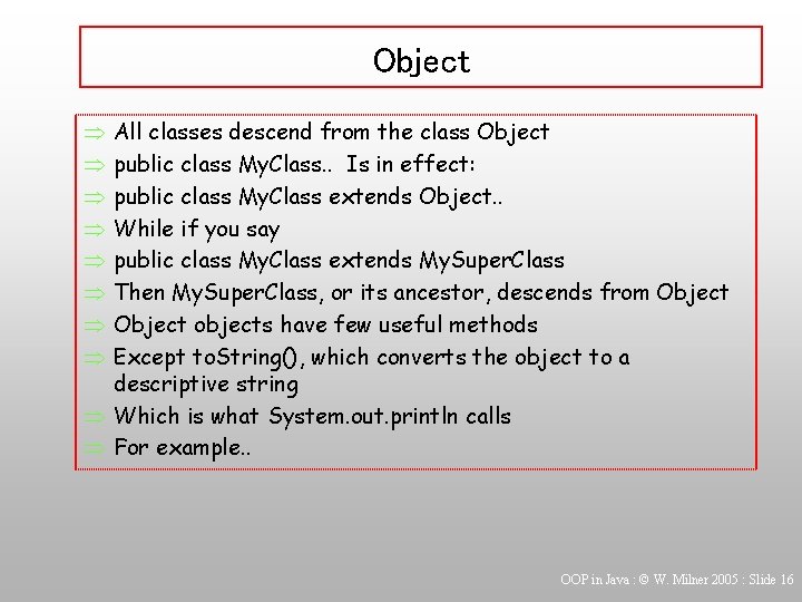 Object All classes descend from the class Object public class My. Class. . Is