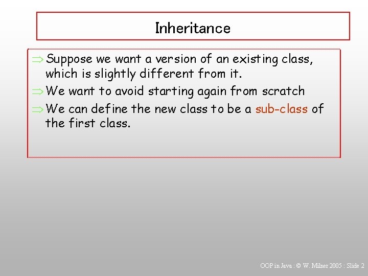 Inheritance Þ Suppose we want a version of an existing class, which is slightly