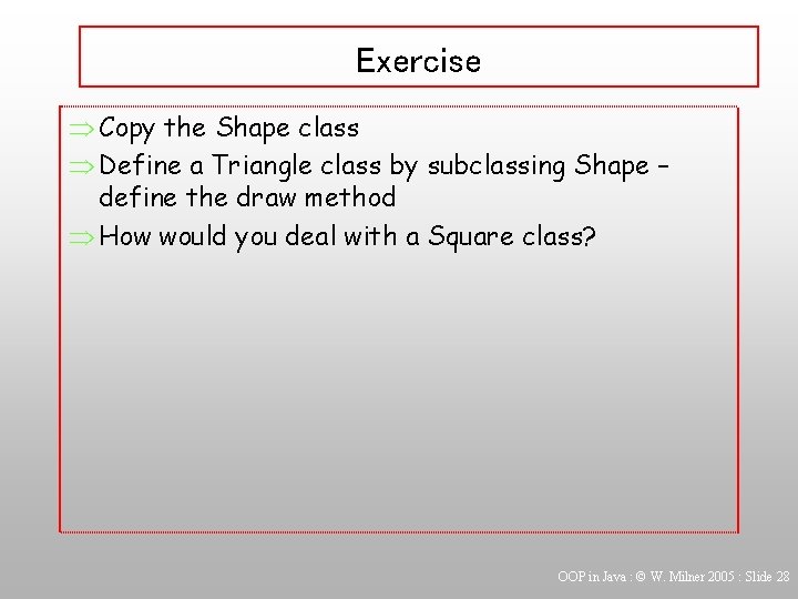 Exercise Þ Copy the Shape class Þ Define a Triangle class by subclassing Shape