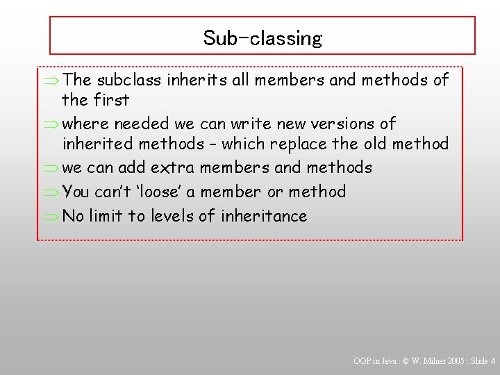 Sub-classing Þ The subclass inherits all members and methods of the first Þ where