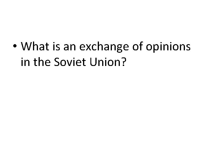  • What is an exchange of opinions in the Soviet Union? 