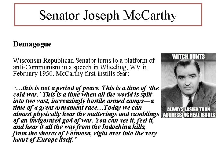 Senator Joseph Mc. Carthy Demagogue Wisconsin Republican Senator turns to a platform of anti-Communism