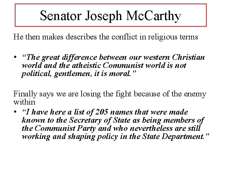 Senator Joseph Mc. Carthy He then makes describes the conflict in religious terms •