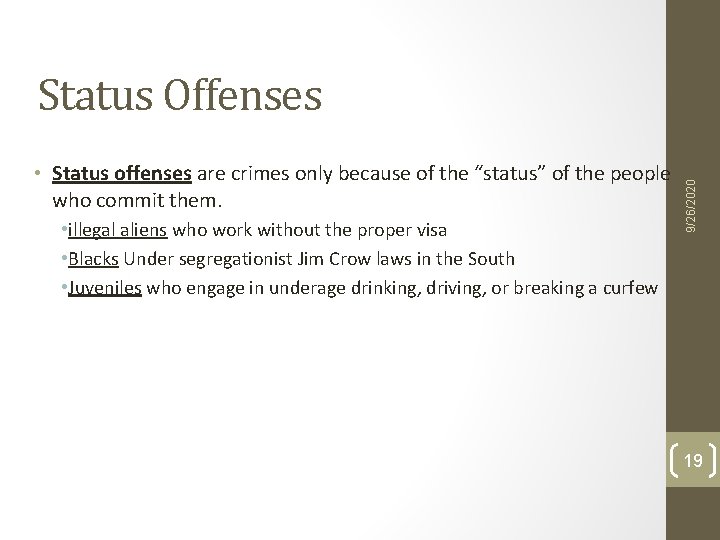 • Status offenses are crimes only because of the “status” of the people • Status offenses are crimes only because of the “status” of the people