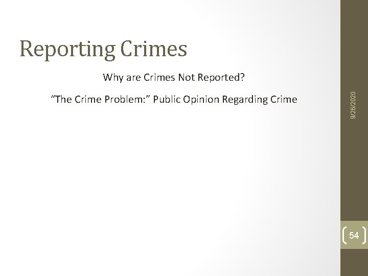 Reporting Crimes “The Crime Problem: ” Public Opinion Regarding Crime 9/26/2020 Why are Crimes Reporting Crimes “The Crime Problem: ” Public Opinion Regarding Crime 9/26/2020 Why are Crimes