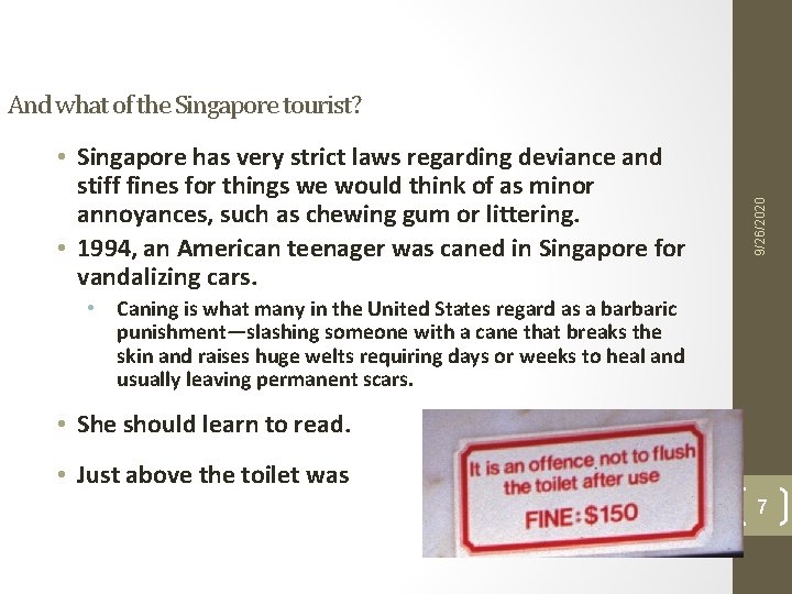 • Singapore has very strict laws regarding deviance and stiff fines for things • Singapore has very strict laws regarding deviance and stiff fines for things