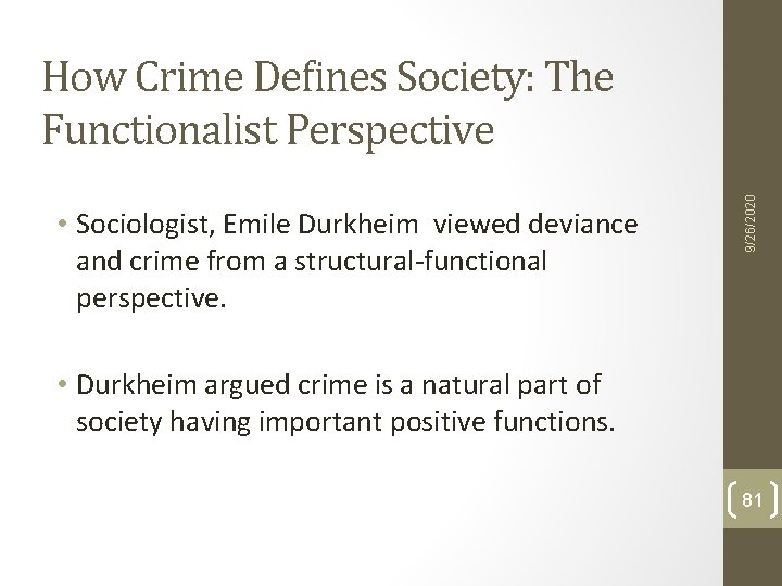 • Sociologist, Emile Durkheim viewed deviance and crime from a structural-functional perspective. 9/26/2020 • Sociologist, Emile Durkheim viewed deviance and crime from a structural-functional perspective. 9/26/2020
