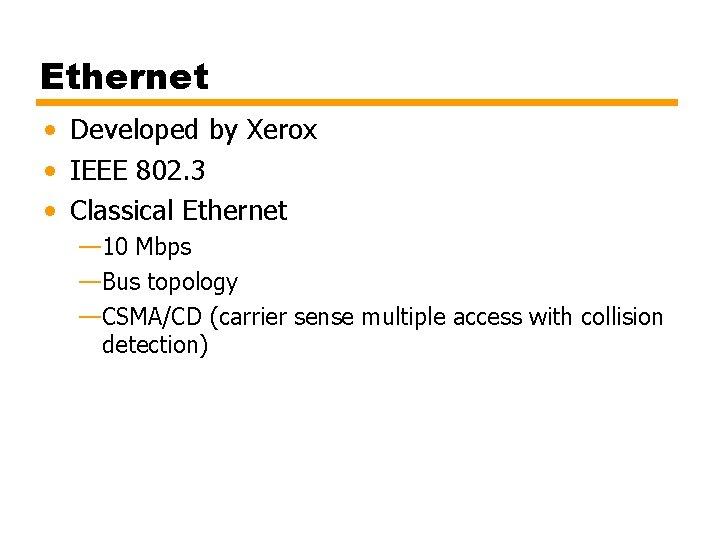 Ethernet • Developed by Xerox • IEEE 802. 3 • Classical Ethernet — 10