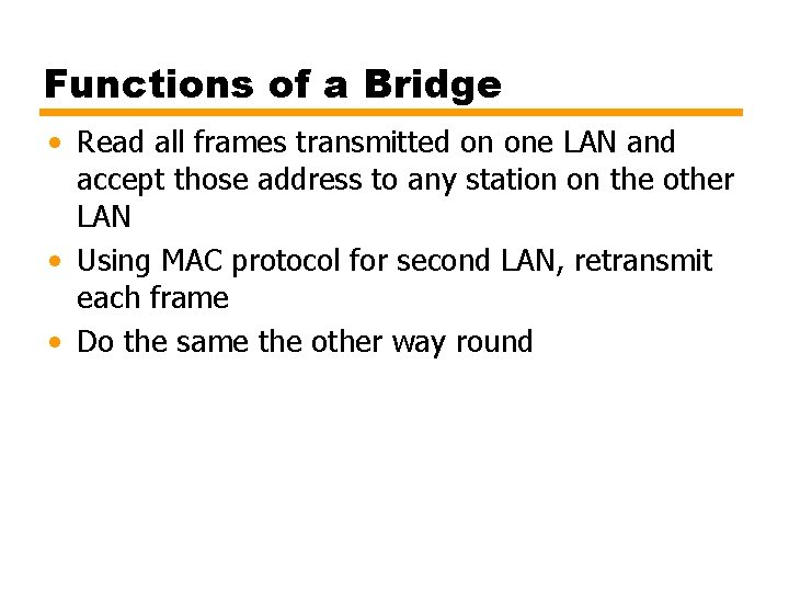 Functions of a Bridge • Read all frames transmitted on one LAN and accept