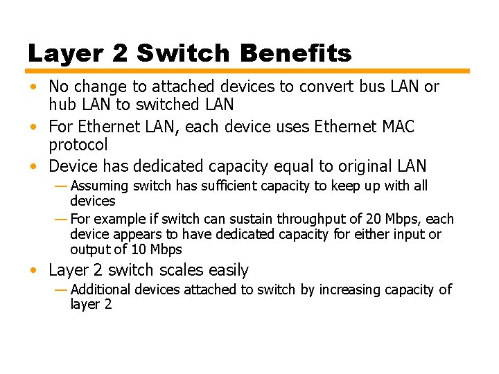 Layer 2 Switch Benefits • No change to attached devices to convert bus LAN