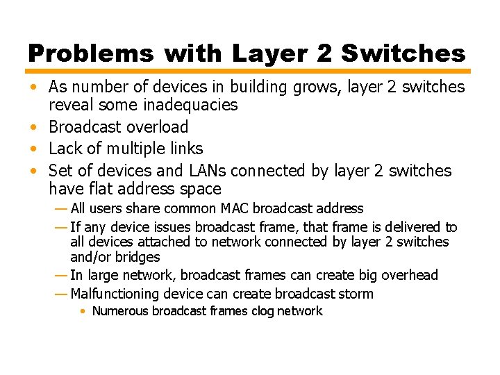 Problems with Layer 2 Switches • As number of devices in building grows, layer