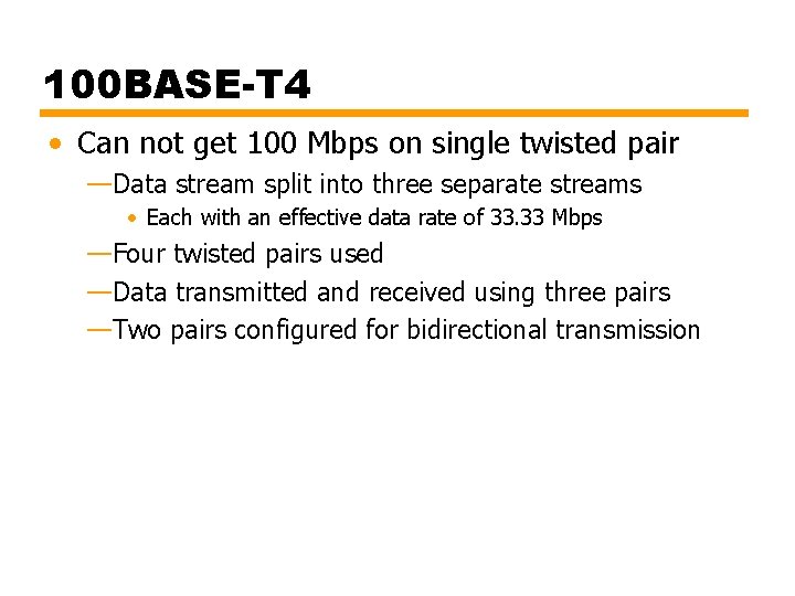 100 BASE-T 4 • Can not get 100 Mbps on single twisted pair —Data