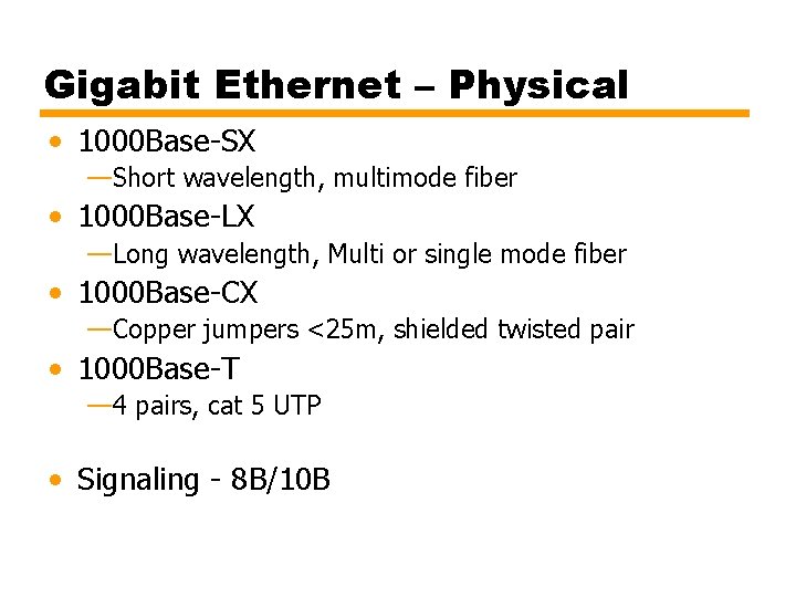 Gigabit Ethernet – Physical • 1000 Base-SX —Short wavelength, multimode fiber • 1000 Base-LX