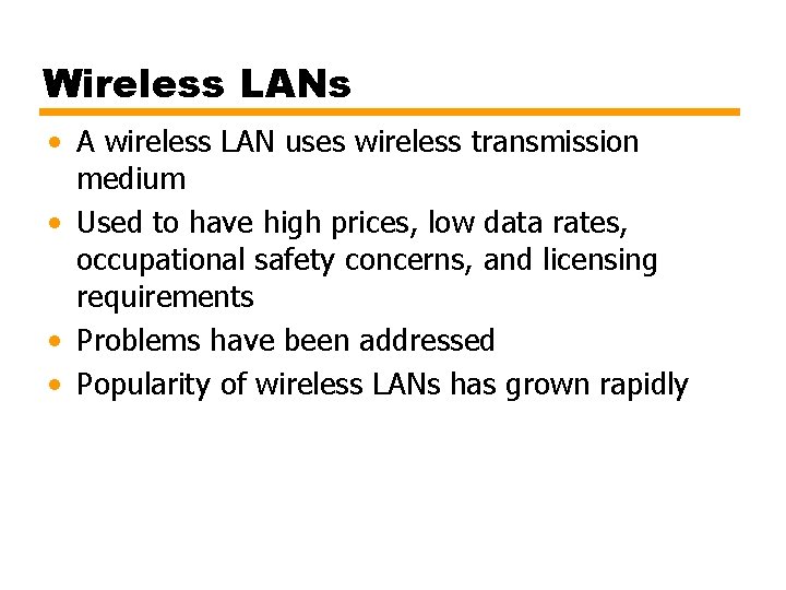 Wireless LANs • A wireless LAN uses wireless transmission medium • Used to have
