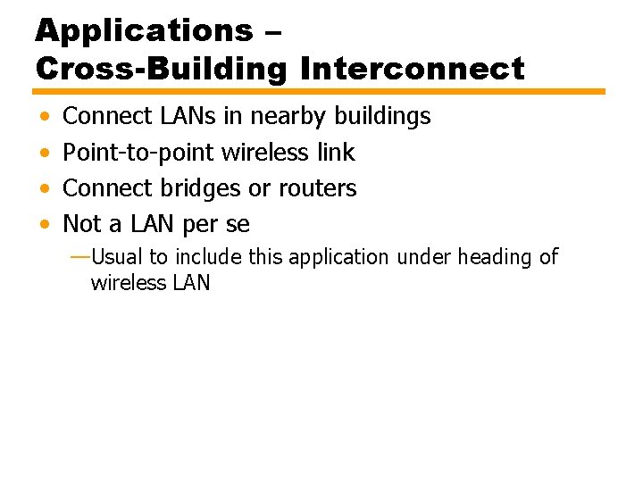 Applications – Cross-Building Interconnect • • Connect LANs in nearby buildings Point-to-point wireless link