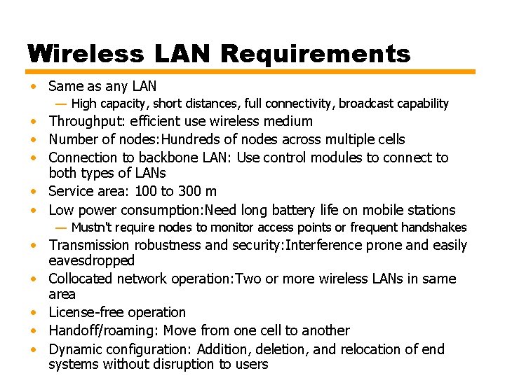 Wireless LAN Requirements • Same as any LAN — High capacity, short distances, full