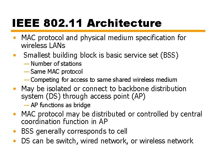 IEEE 802. 11 Architecture • MAC protocol and physical medium specification for wireless LANs