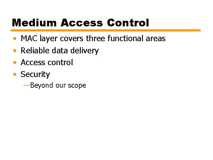 Medium Access Control • • MAC layer covers three functional areas Reliable data delivery