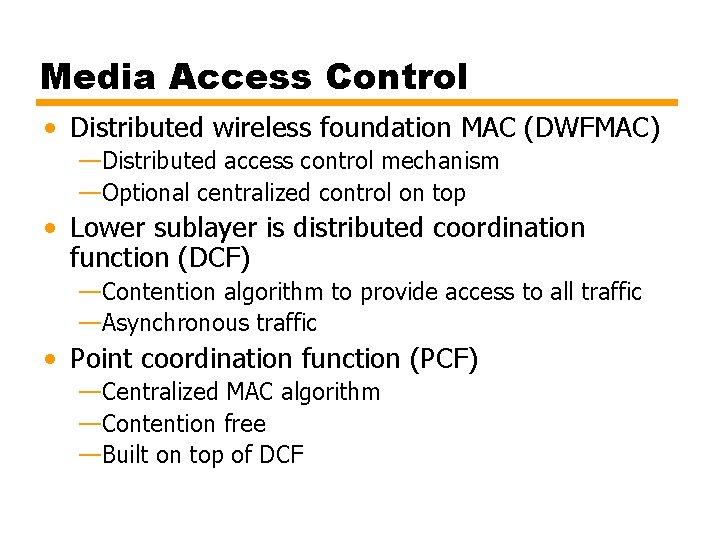 Media Access Control • Distributed wireless foundation MAC (DWFMAC) —Distributed access control mechanism —Optional