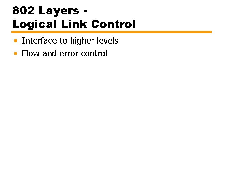 802 Layers Logical Link Control • Interface to higher levels • Flow and error