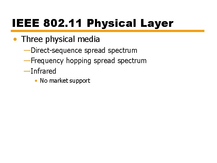 IEEE 802. 11 Physical Layer • Three physical media —Direct-sequence spread spectrum —Frequency hopping