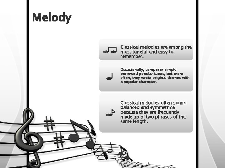 Melody Classical melodies are among the most tuneful and easy to remember. Occasionally, composer