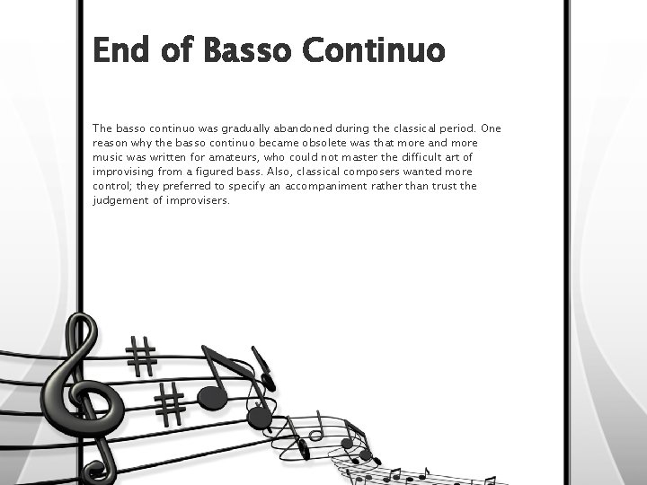 End of Basso Continuo The basso continuo was gradually abandoned during the classical period.