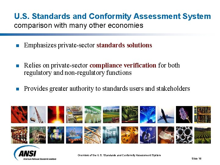 U. S. Standards and Conformity Assessment System comparison with many other economies n Emphasizes