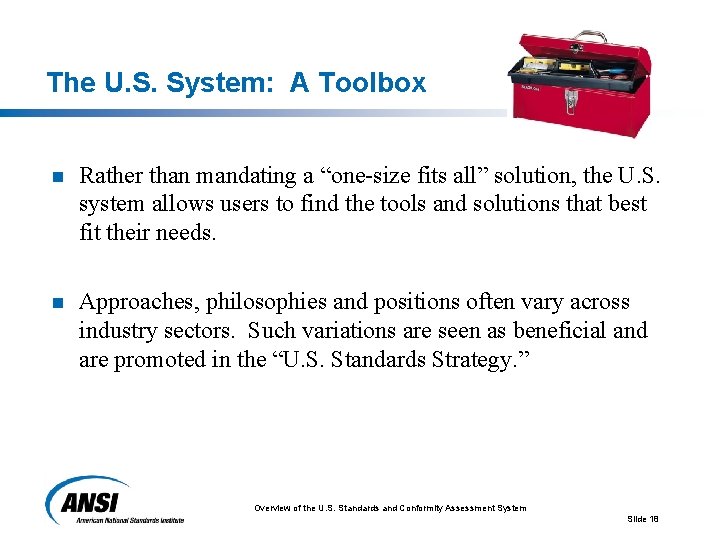 The U. S. System: A Toolbox n Rather than mandating a “one-size fits all”