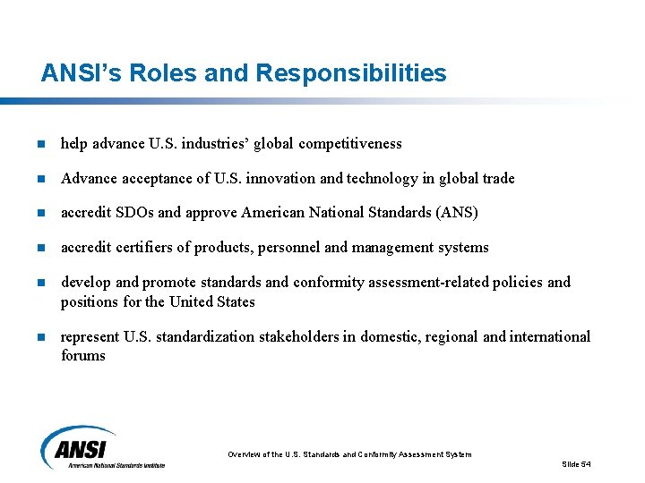 ANSI’s Roles and Responsibilities n help advance U. S. industries’ global competitiveness n Advance
