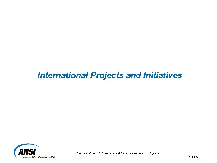 International Projects and Initiatives Overview of the U. S. Standards and Conformity Assessment System