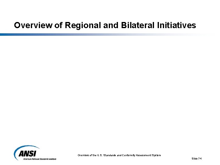 Overview of Regional and Bilateral Initiatives Overview of the U. S. Standards and Conformity