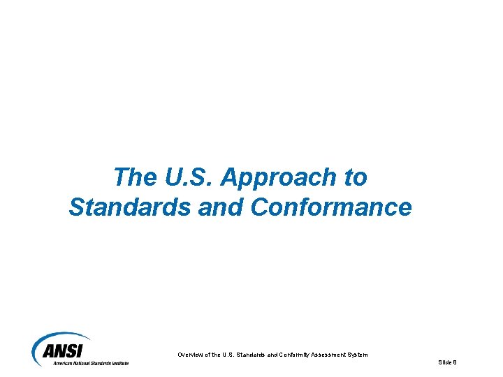 The U. S. Approach to Standards and Conformance Overview of the U. S. Standards