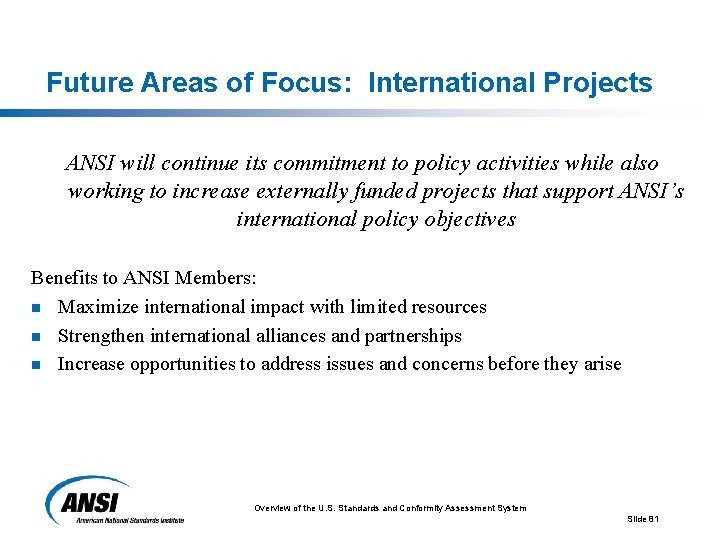 Future Areas of Focus: International Projects ANSI will continue its commitment to policy activities