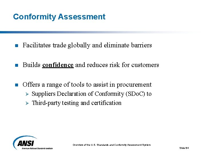 Conformity Assessment n Facilitates trade globally and eliminate barriers n Builds confidence and reduces