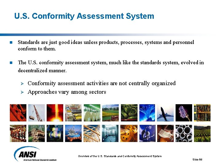 U. S. Conformity Assessment System n Standards are just good ideas unless products, processes,