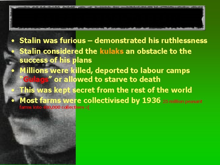 COLLECTIVISATION • Stalin was furious – demonstrated his ruthlessness • Stalin considered the kulaks