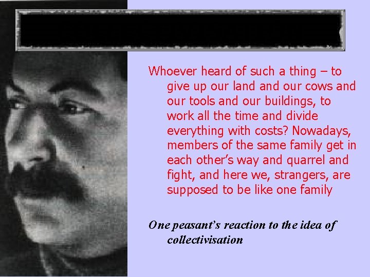 COLLECTIVISATION Whoever heard of such a thing – to give up our land our