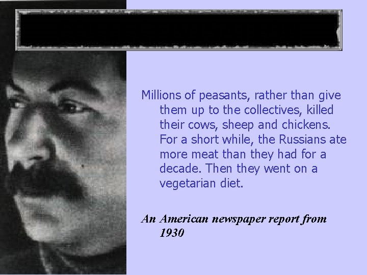 COLLECTIVISATION Millions of peasants, rather than give them up to the collectives, killed their