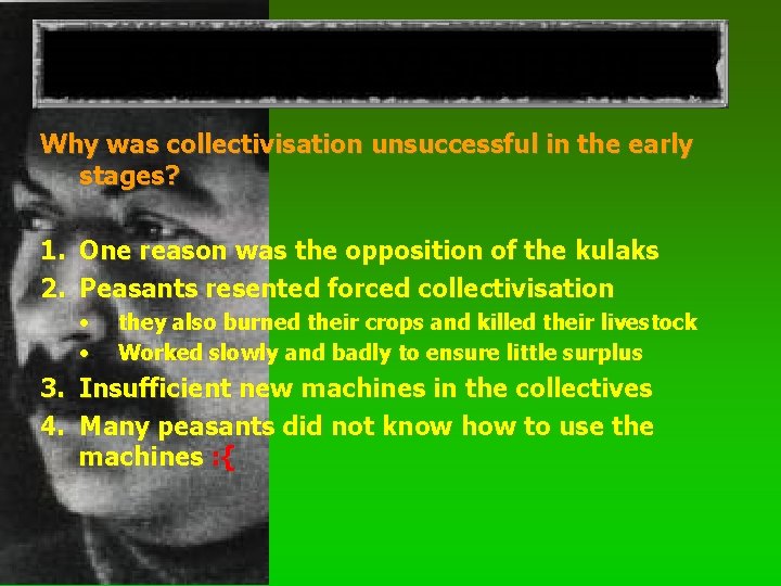 COLLECTIVISATION Why was collectivisation unsuccessful in the early stages? 1. One reason was the