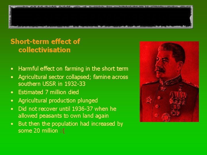 COLLECTIVISATION Short-term effect of collectivisation • Harmful effect on farming in the short term