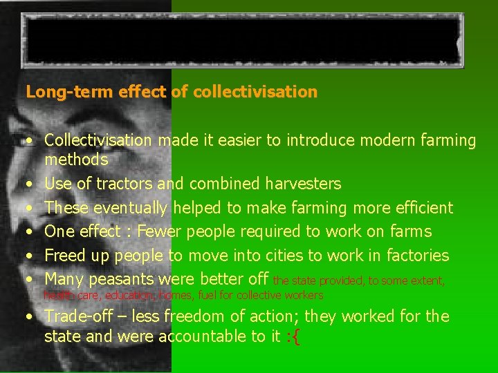 COLLECTIVISATION Long-term effect of collectivisation • Collectivisation made it easier to introduce modern farming