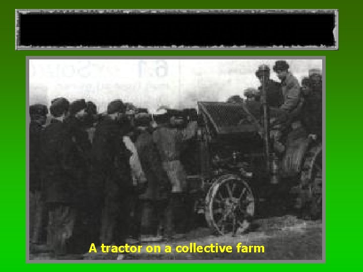 COLLECTIVISATION A tractor on a collective farm 