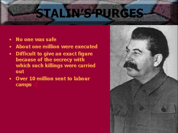 STALIN’S PURGES • • • No one was safe About one million were executed