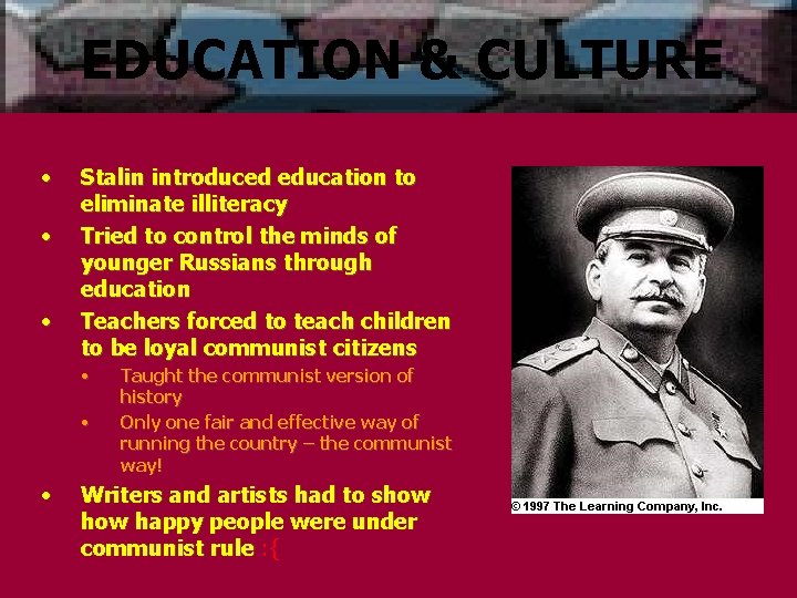 EDUCATION & CULTURE • • • Stalin introduced education to eliminate illiteracy Tried to