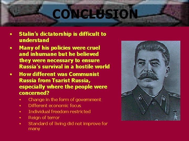 CONCLUSION • • • Stalin’s dictatorship is difficult to understand Many of his policies