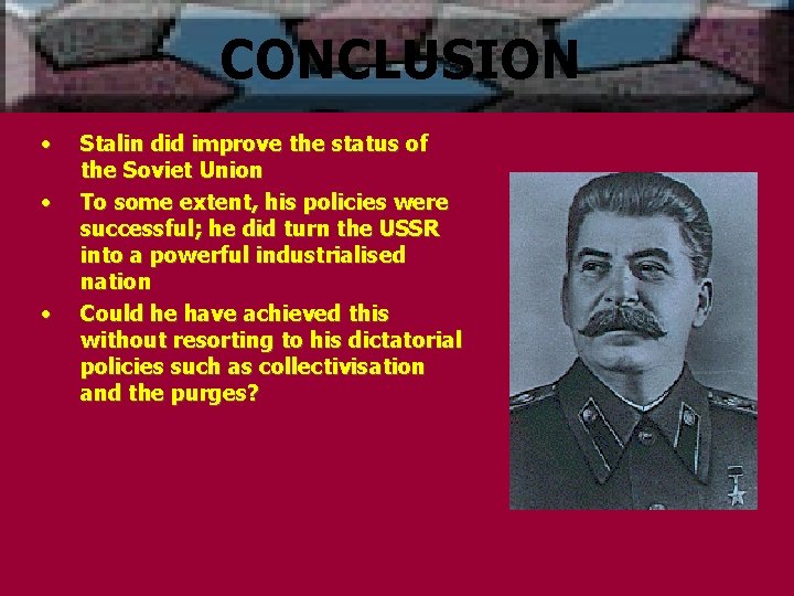 CONCLUSION • • • Stalin did improve the status of the Soviet Union To