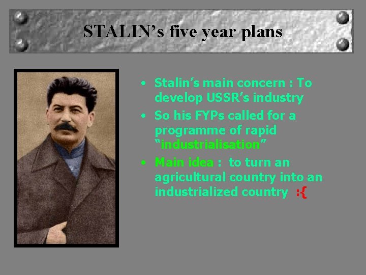 STALIN’s five year plans • Stalin’s main concern : To develop USSR’s industry •