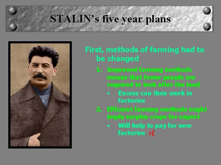 STALIN’s five year plans First, methods of farming had to be changed 1. Improved