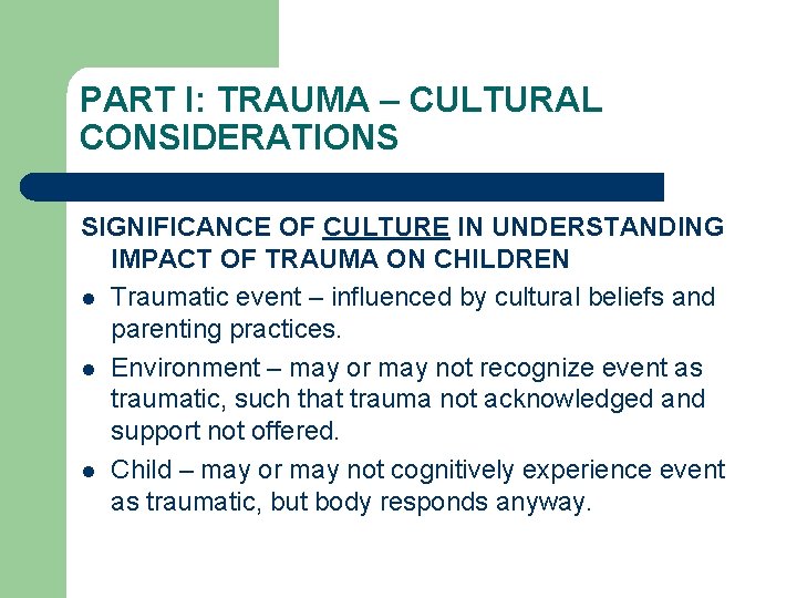 PART I: TRAUMA – CULTURAL CONSIDERATIONS SIGNIFICANCE OF CULTURE IN UNDERSTANDING IMPACT OF TRAUMA